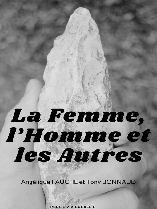 Title details for La Femme, l'Homme et les Autres by Angélique FAUCHE et - Available